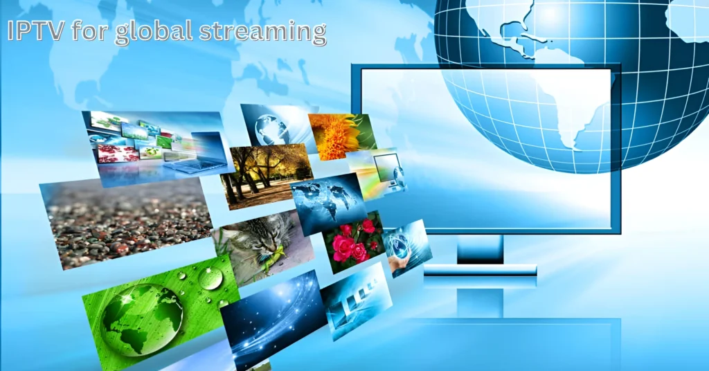 IPTV for global streaming
