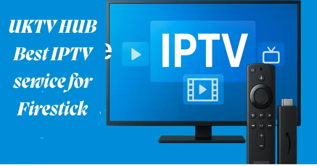 UKTV-HUB-Best-IPTV-service-for-Firestick-